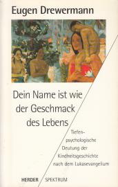 Dein Name ist wie der Geschmack des Lebens. Tiefenpsychologische Deutung der Kindheitsgeschichte nach dem Lukasevangelium Dein Name ist wie der Geschmack des Lebens. Tiefenpsychologische Deutung der Kindheitsgeschichte nach dem Lukasevangelium