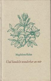 Und handelst wunderbar an mir - Aus einem Leben erzählt von Magdalena Kuhn