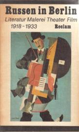 Russen in Berlin. Literatur, Malerei, Theater, Film 1918 - 1933