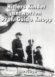 Hitlers Kinder antworten Prof. Guido Knopp, die höchste BDM Führerin des 3. Reiches stellt richtig Hitlers Kinder antworten Prof. Guido Knopp, die höchste BDM Führerin des 3. Reiches stellt richtig