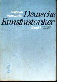 Deutsche Kunsthistoriker. Band 1. Von Sandrart bis Rumohr Deutsche Kunsthistoriker. Band 1. Von Sandrart bis Rumohr
