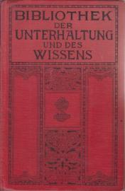 Bibliothek der Unterhaltung und des Wissens. Jahrgang 1912. Vierter Band Bibliothek der Unterhaltung und des Wissens. Jahrgang 1912. Vierter Band