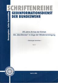25 Jahre Armee der Einheit. Die Geo-Dienste im Zuge der Wiedervereinigung. Zeitzeugen berichten. Band I. 25 Jahre Armee der Einheit. Die Geo-Dienste im Zuge der Wiedervereinigung. Zeitzeugen berichten. Band I.