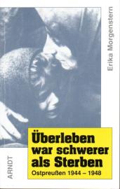 Überleben war schwerer als Sterben – Ostpreussen 1944-1948 Überleben war schwerer als Sterben – Ostpreussen 1944-1948