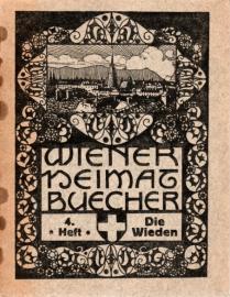 Wiener Heimatbücher. 4. Heft: Die Wieden Wiener Heimatbücher. 4. Heft: Die Wieden