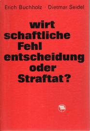 Wirtschaftliche Fehlentscheidung oder Straftat? : Die vorbeugende Bekämpfung der Straftaten gegen die Volkswirtschaft als gesamtgesellschaftliche Aufgabe