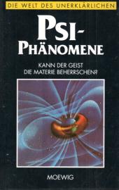 PSI-Phänomene : Kann der Geist die Materie beherrschen ? 