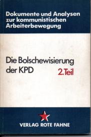 Dokumente und Analysen zur Geschichte der kommunistischen Arbeiterbewegung: Die Bolschewisierung der KPD 2. Teil Dokumente und Analysen zur Geschichte der kommunistischen Arbeiterbewegung: Die Bolschewisierung der KPD 2. Teil