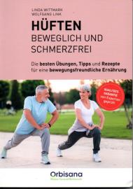 Hüften beweglich und schmerzfrei – die besten Übungen, Tipps und Rezepte für eine bewegungsfreundliche Ernährung