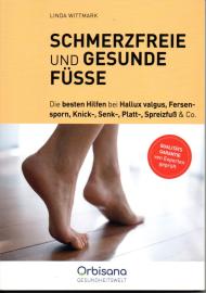 Schmerzfreie und gesunde Füsse - Die besten Hilfen bei Hallux valgus, Fersensporn, Knick-,Senk-,Platt-, Spreizfuß