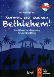 Kommt, wir suchen Bethlehem!: Neue Weihnachts- und Krippenspiele für Gemeinde und Schule