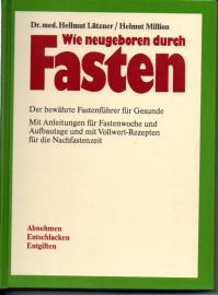 Wie neugeboren durch Fasten - Der bewährte Fastenführer für Gesunde