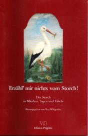 Erzähl mir nichts vom Storch: Der Storch in Märchen, Sagen und Fabeln