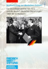 Brückenschlag zur deutschen Einheit?. Der Grundlagenvertrag von 1972 und die deutsch-deutschen Beziehungen 1969-90 im Rückblick. Tagungsdokumentation