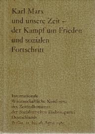 Karl Marx und unsere Zeit-der Kampf um Frieden und sozialen Fortschritt. Internationale Wissenschaftliche Konferenz des ZK der SED. Berlin 1983. Reden und Beiträge. Karl Marx und unsere Zeit-der Kampf um Frieden und sozialen Fortschritt. Internationale Wissenschaftliche Konferenz des ZK der SED. Berlin 1983. Reden und Beiträge.